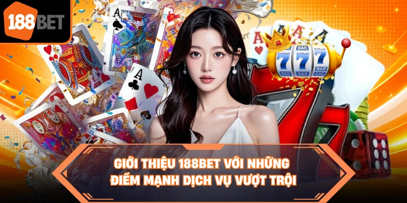 Giới thiệu 188BET với những điểm mạnh dịch vụ vượt trội