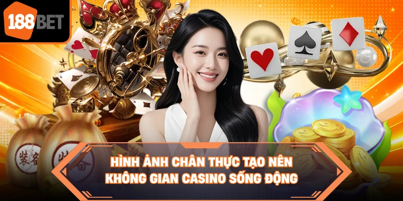 Hình ảnh chân thực tạo nên không gian casino sống động