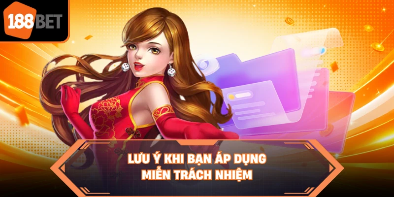 Lưu ý khi bạn áp dụng miễn trách nhiệm