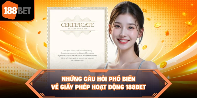 Những câu hỏi phổ biến về giấy phép hoạt động 188BET 