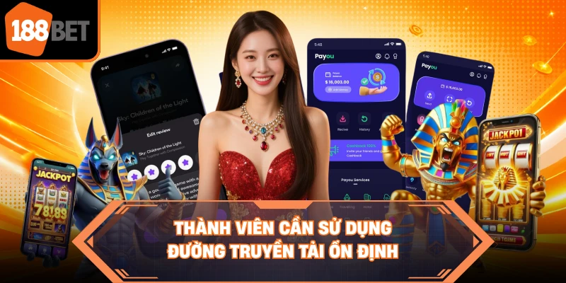 Thành viên cần sử dụng đường truyền tải ổn định
