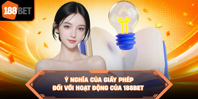 Ý nghĩa của giấy phép đối với hoạt động của 188BET 